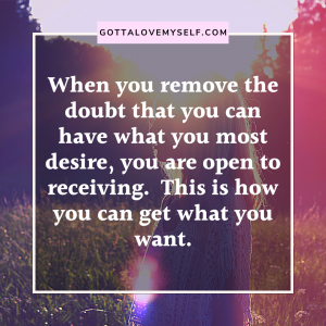remove the doubt to get what you desire
