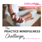 practice mindfulness challenge