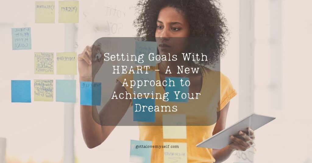 Setting Goals With HEART - A New Approach to Achieving Your Dreams