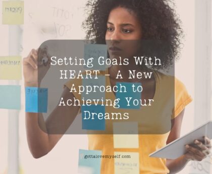 Setting Goals With HEART - A New Approach to Achieving Your Dreams