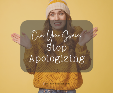 Own your space Stop Apologizing