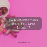 Do Multivitamins Help You Live Longer?