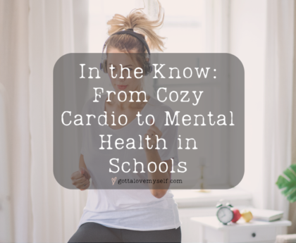 In the Know From Cozy Cardio to Mental Health in Schools