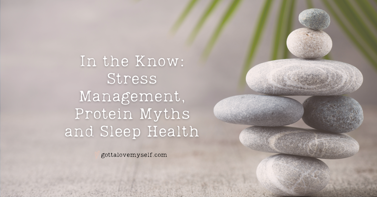 In the Know Stress Management, Protein Myths and Sleep Health
